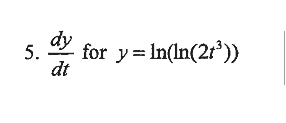 dy
for y= In(In(2r³)
5.
dt
