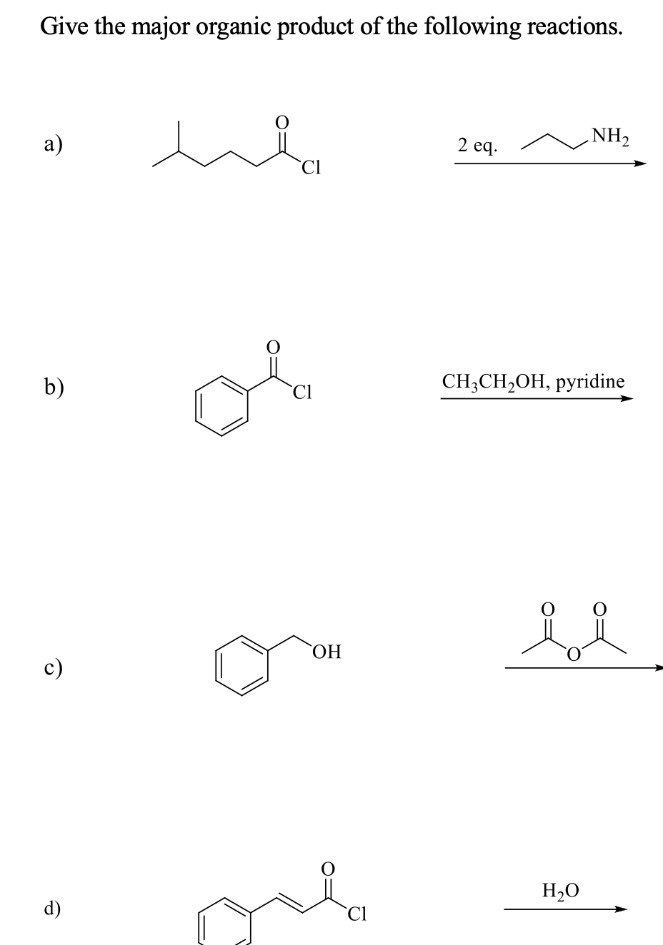 Give the major organic product of the following reactions.
а)
2 eq.
NH2
of
b)
CH-CH-OH, ругіidine
ОН
c)
H,O
d)
