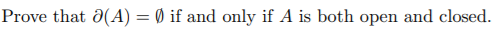 Prove that d(A) = Ø if and only if A is both open and closed.
