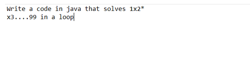 Write a code in java that solves 1x2*
x3....99 in a loop