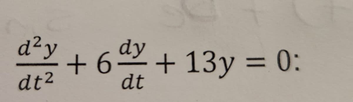 d²y
+6dy + 13y = 0:
dt2
dt