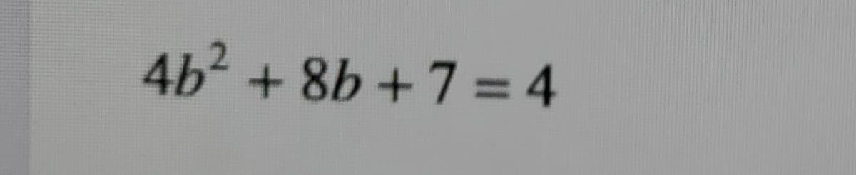 4b2 + 8b +7 = 4
