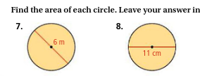 Find the area of each circle. Leave your answer in
7.
8.
6 m
11 cm