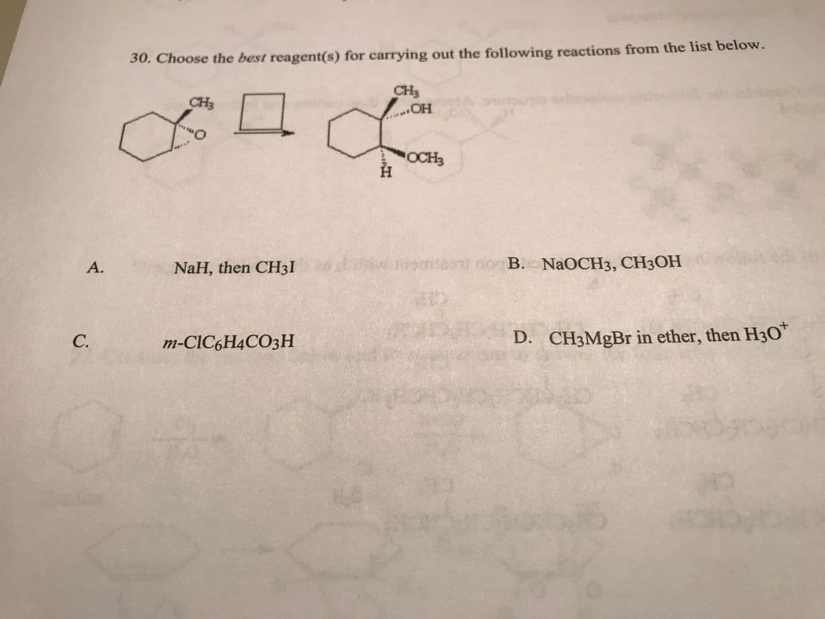 A.
C.
30. Choose the best reagent(s) for carrying out the following reactions from the list below.
CH3
To
NaH, then CH31
m-C1C6H4CO3H
CH3
H
..OH
OCH3
CL
109mo no B. NaOCH3, CH3OH
D. CH3MgBr in ether, then H30*