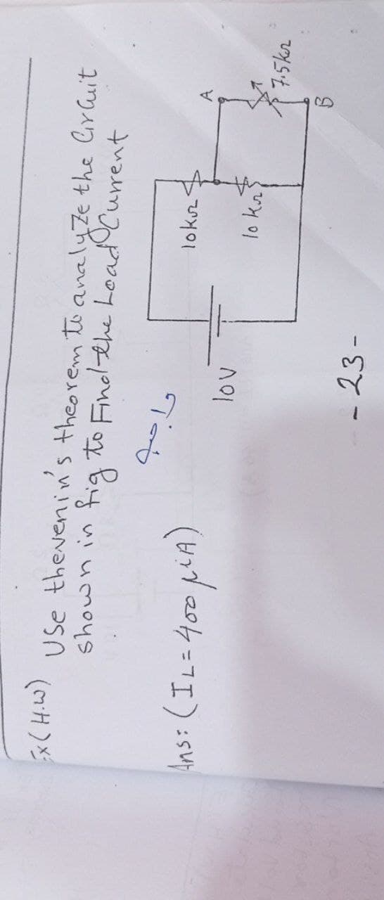 Use thevenin's theorem to analyze the CrCuit
fig to Finolthe Load Current
shown in
lokuz
lo kn
7.5kr
- 23-
