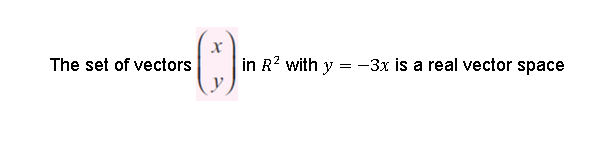 The set of vectors
in R? with y = -3x is a real vector space
