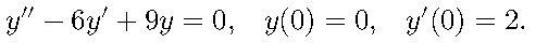 y" – 6y' + 9y = 0, y(0) = 0, y(0) = 2.
-
