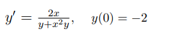 2x
y =
y+x²y'
y(0) = -2
