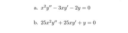 a. x²y" - 3xy' - 2y = 0
b. 25x2y" + 25xy' + y = 0