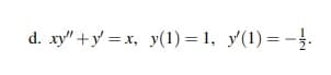 d. xy + y = x, y(1) = 1, y(1) = -1.