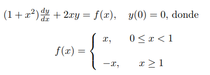 (1+x²) + 2xy = f(x), y(0) = 0, donde
x,
0 < x < 1
f(x) =
-x,
x >1
