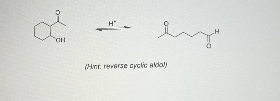 OH
H*
요
ey"
(Hint: reverse cyclic aldol)
H