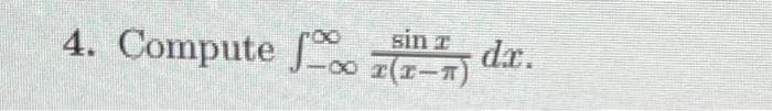 4. Compute
sin T
x(x−T)
dr.