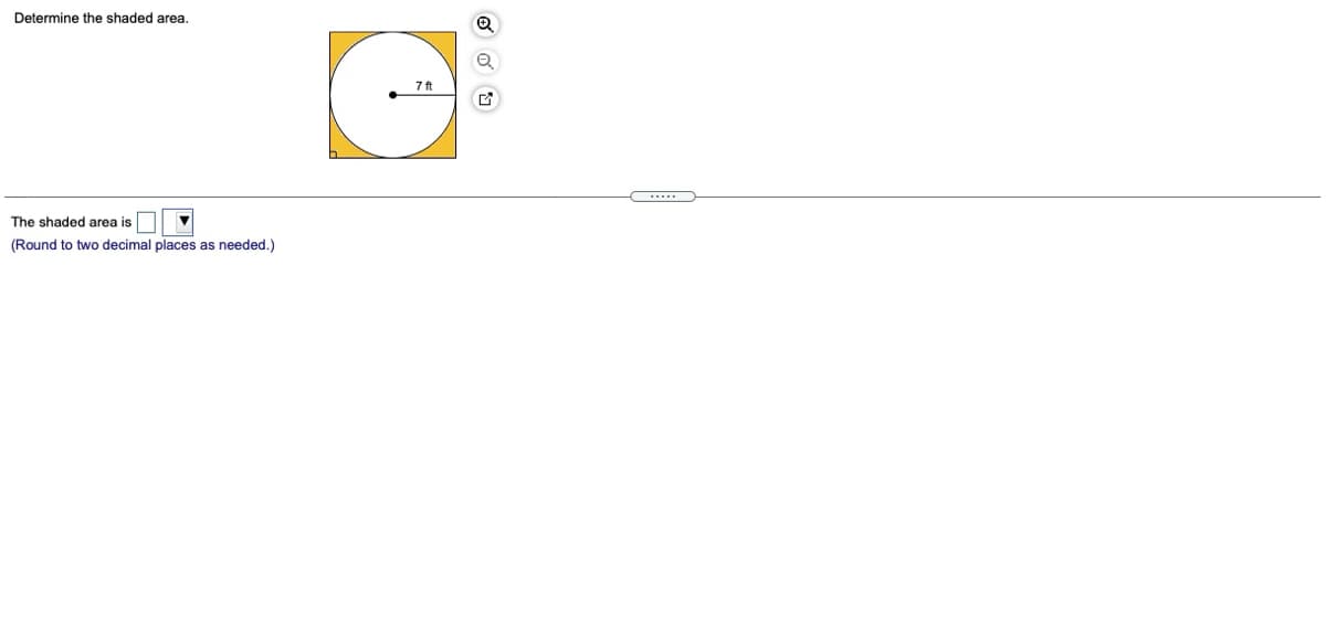 Determine the shaded area.
The shaded area is
(Round to two decimal places as needed.)
