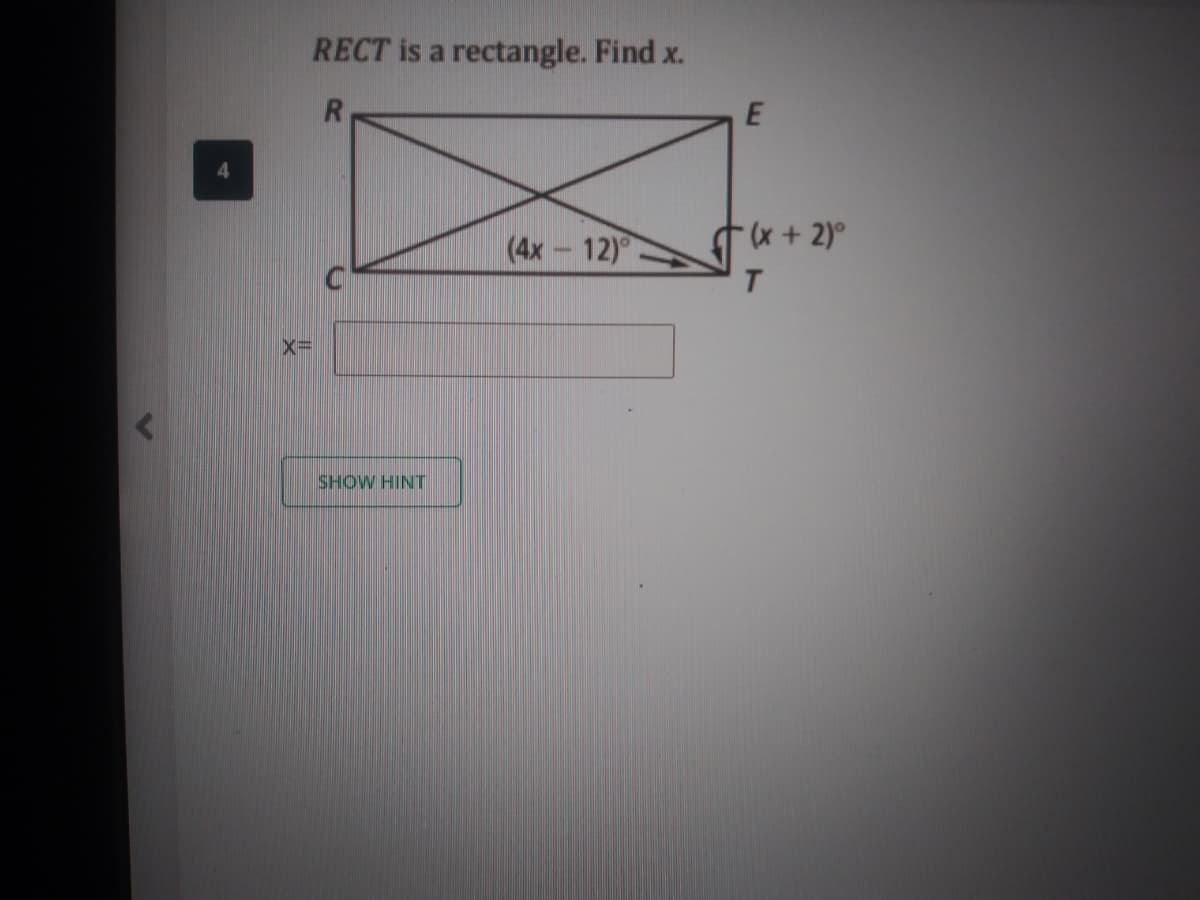 RECT is a rectangle. Find x.
(4x 12)
x+2)°
T.
SHOW HINT
