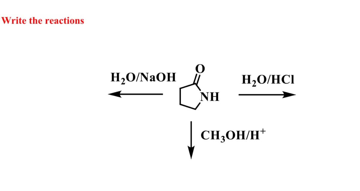 Write the reactions
H2O/NaOH
H,O/HCI
ΝΗ
CH;OH/H*
