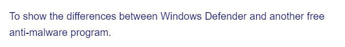To show the differences between Windows Defender and another free
anti-malware program.