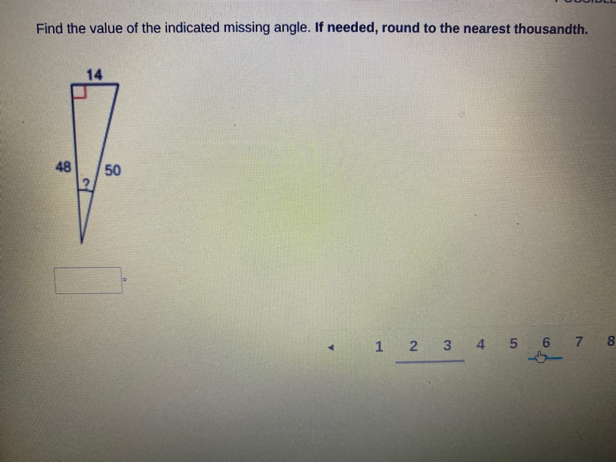 Find the value of the indicated missing angle. If needed, round to the nearest thousandth.
14
48
50
1 2 3 4 5 6 7
