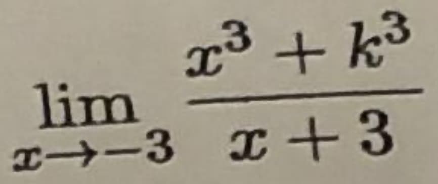 lim
x-3
3
x³ + k³
x+3