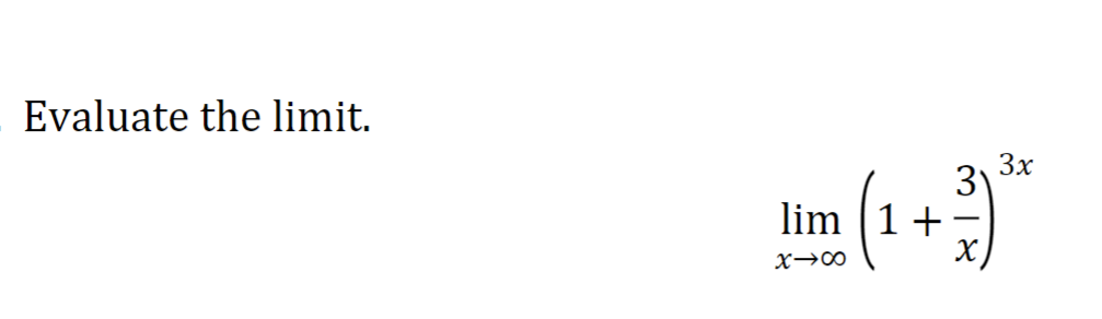 Evaluate the limit.
lim [1 +
x →∞
3
3x