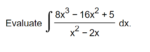 Evaluate
3
8x³ - 16x²
16x² +5
x²-2x
S
dx.