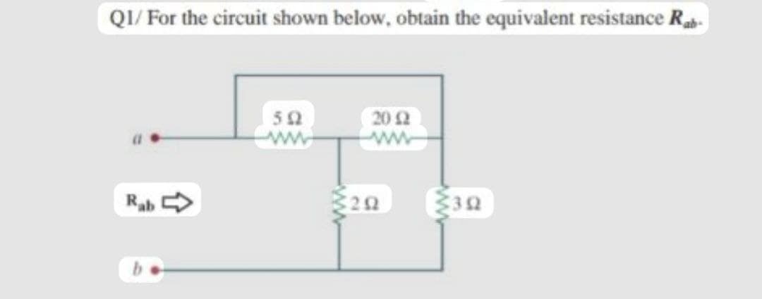 QI/ For the circuit shown below, obtain the equivalent resistance Ra-
50
20 2
ww
Rab >
32
