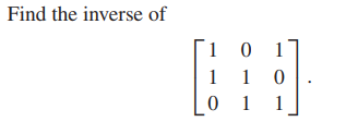 Find the inverse of
1 0
1
1
1
0 1
1
