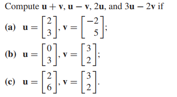 Compute u + v, u – v, 2u, and 3u – 2v if
(а) и %—D
5
(b) и %—D
V =
3
(c)
) u =
6.
