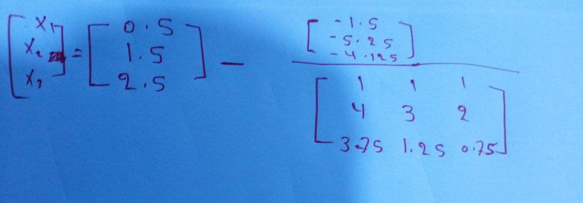 XH
X₂
he pay
X₂
O'S
1.5
2.5
- 1.S
- S. 25
-4.125
1
4
2
375 1.25 0.75]
1
3