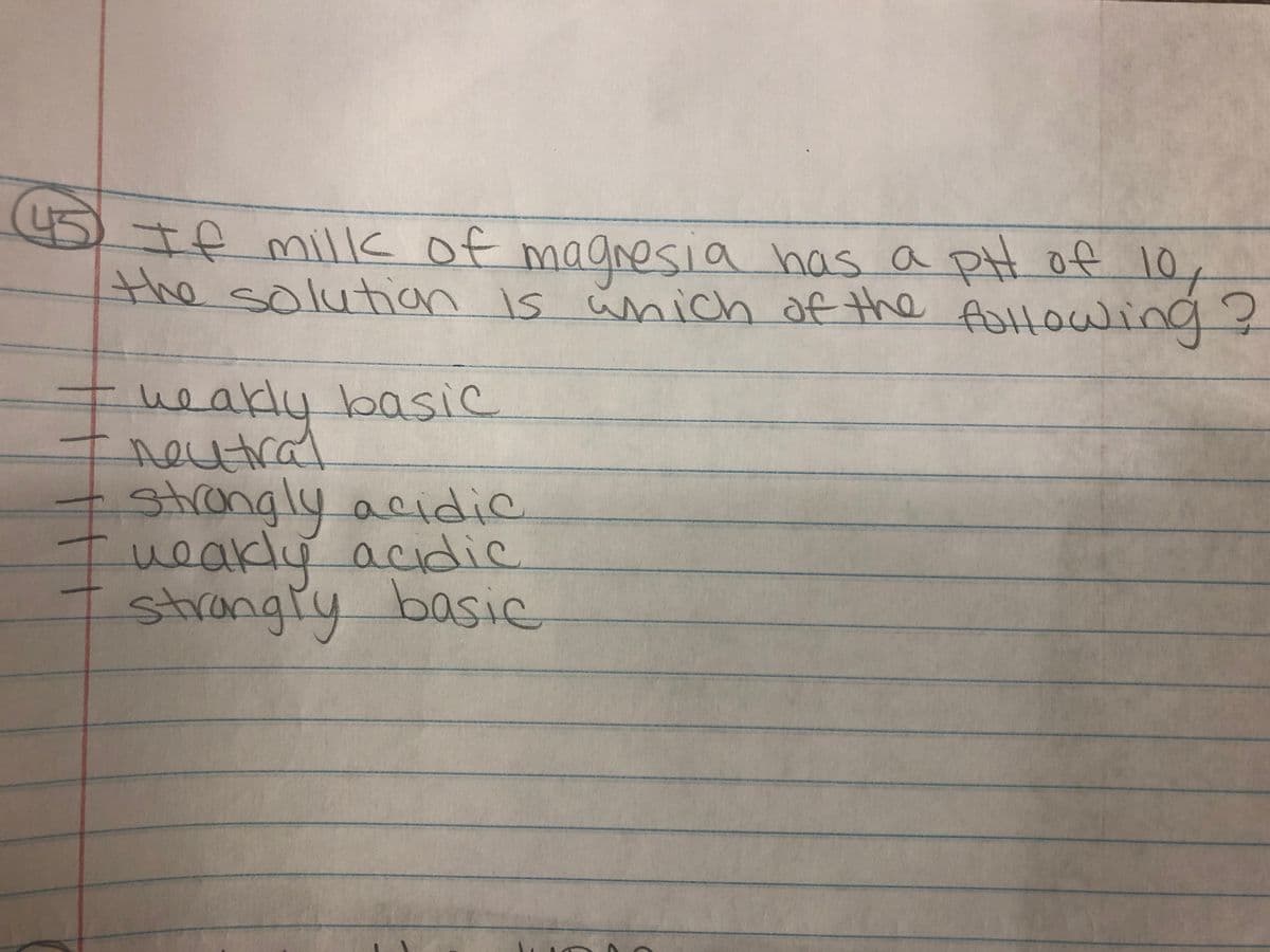 neutral
5te millk of magresia has a pH of 10,
the solutian is ünich of the AHOWing?
fottowi
heakly basic
neutral
strangly acidic
acidic
veakly
strangly basic
