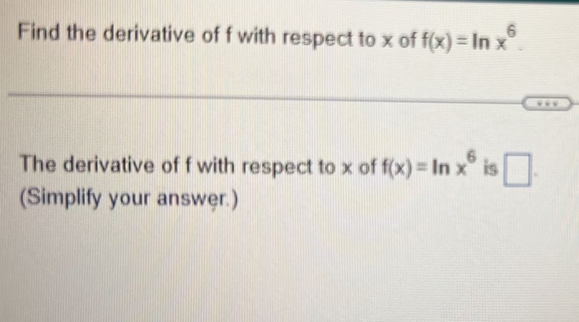 Find the derivative of f with respect to x of f(x) = In x
The derivative off with respect to x of f(x)= In xº is
(Simplify your answer.)
www