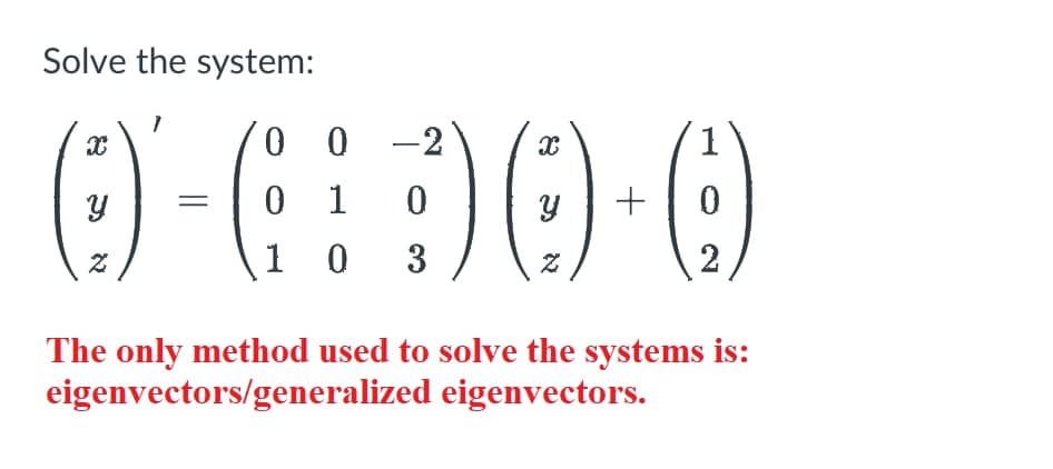 Solve the system:
-2
0²-6:30+0
(
1
1
2
The only method used to solve the systems is:
eigenvectors/generalized eigenvectors.