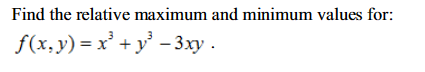 Find the relative maximum and minimum values for:
f(x, y) = x² + y² - 3xy.