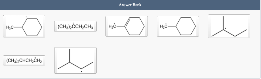 Answer Bank
H3C-
(CH3),ĊCH,CH,
H,c-
(CH,),CHCH,CH2
