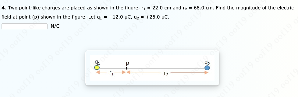 4. Two point-like charges are placed as shown in the figure, rį = 22.0 cm and r2 = 68.0 cm. Find the magnitude of the electric
field at point (p) shown in the figure. Let q1 = -12.0 µC, q2 = +26.0 µC.
N/C
9 0of19
of19 oof19 oof19 oof
r2
