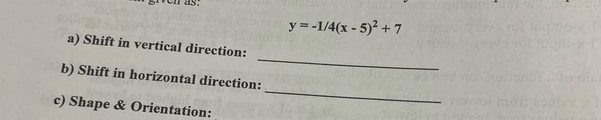 a) Shift in vertical direction:
b) Shift in horizontal direction:
c) Shape & Orientation:
y = -1/4(x - 5)² +7
27-42