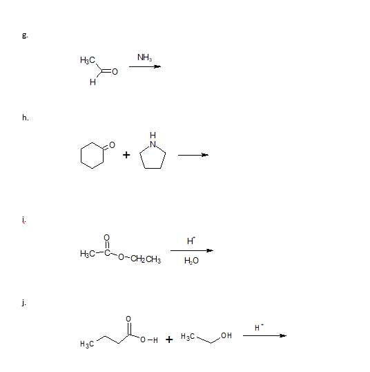 g.
H3C,
NH,
h.
.N.
H
HC-C-o-CH2CH3
HO
j.
H*
он
H3C
0-H + H3C
