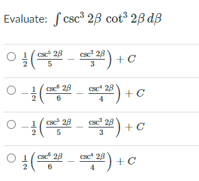 Evaluate: f csc³ 2B cot³ 2B dB
O ( - ) + C
csc 28
csc 28
3
csc 28
csc 28
+C
6
4
O -(
csc 28
csc' 28
+C
2
3
csc 28
Csc* 28
+C
2
6
4
1/2
