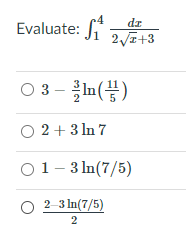 4
Evaluate:
dr
2/z+3
O 3
(음)때를 -
2 + 3 In 7
01- 3 In(7/5)
O 2 3 In(7/5)
2
