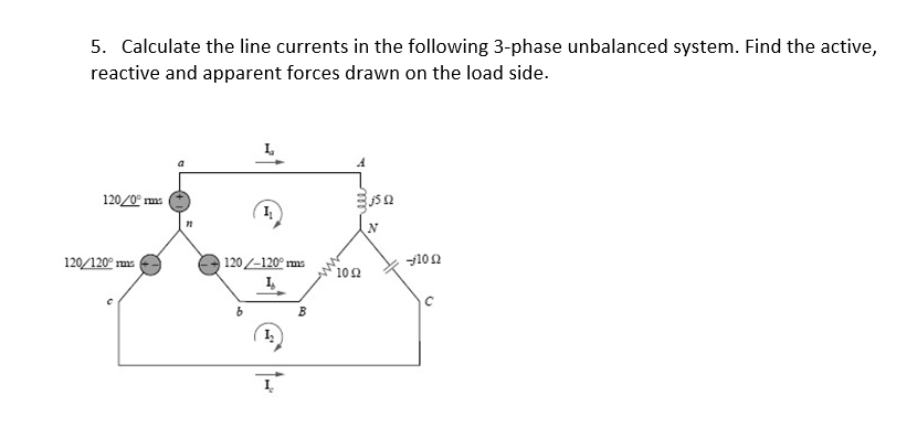 5. Calculate the line currents in the following 3-phase unbalanced system. Find the active,
reactive and apparent forces drawn on the load side.
120/0° ms
120/120° ms
120/-120° ms
102
102
B
