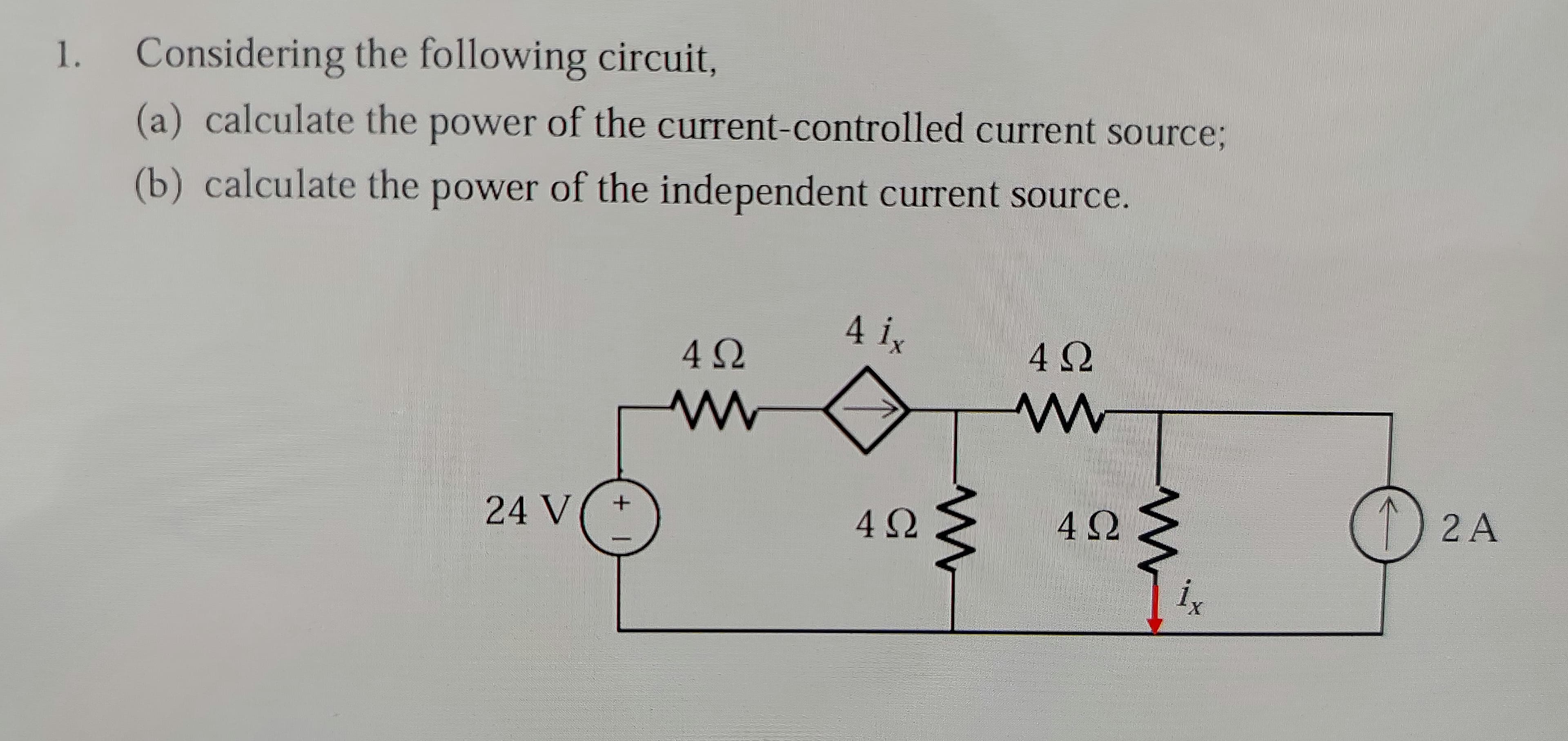 1.
Considering the following circuit,
(a) calculate the of the current-controlled current source;
power
(b) calculate the power of the independent current source.
4 i,
24 V(+
1) 2 A
4 Ω
