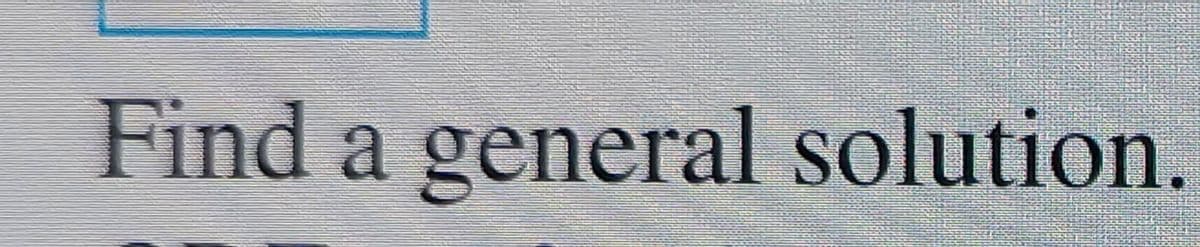 Find a general solution.
