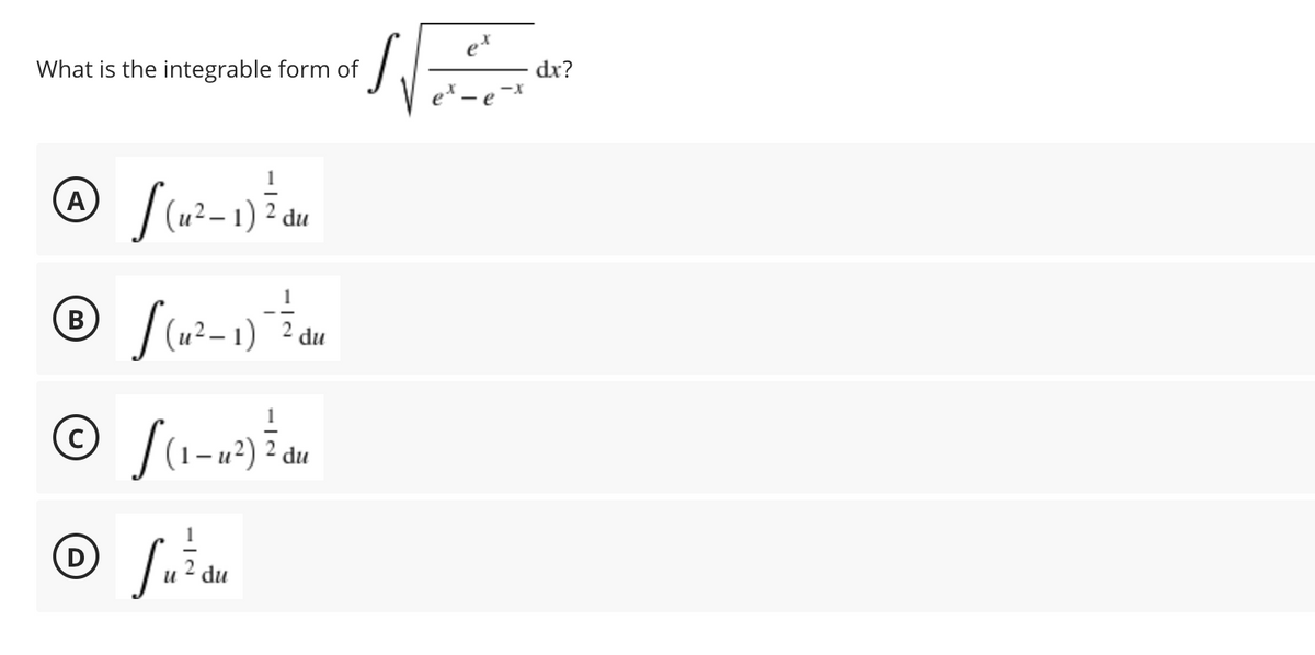 What is the integrable form of
dx?
A
1) 2 du
В
– 1)
du
C)
4²) 2 du
D
2 du
