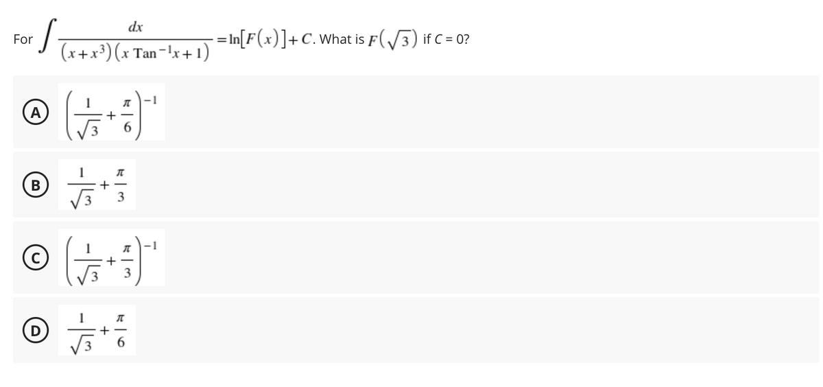 S.
dx
= In[F(x)]+C.What is F(3) if C= 0?
For
(x+x³) (x Tan-lx+1)
1
(A
+
6
1
+
+ -
