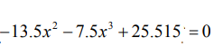 –13.5x² – 7.5x³ + 25.515 = 0
