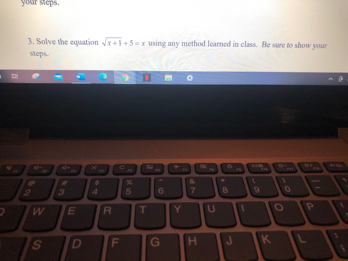 your steps.
3. Solve the equation x +1+ 5 = x using any method learned in class. Be sure to show
your
steps.
*+
F12
PriSc
Cc
F5
F6
F7
F8
F9
F10
F1
F1
F2
F3
F4
%23
&
3
5
8.
Y
U
D
K
F.
44

