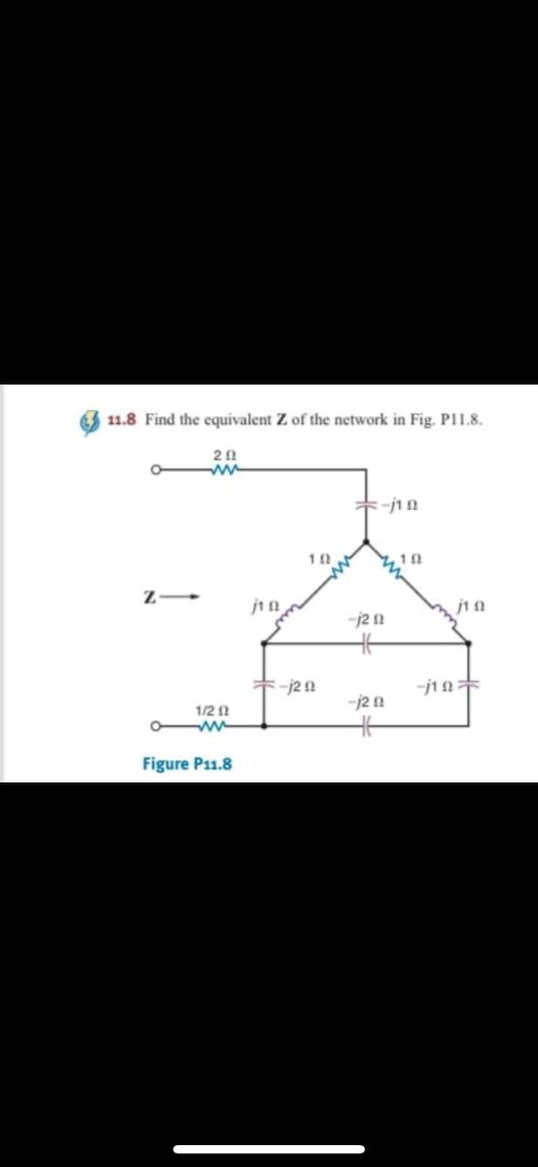 11.8 Find the equivalent Z of the network in Fig. P11.8.
20
ww
-j10
10.
7,10
Z-
1/2 (2
Figure P11.8
jin
+-1202
-j2 12
46
-j2 92
j10
-j10+