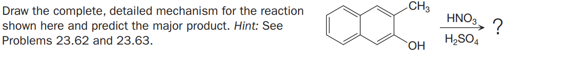 -CH3
Draw the complete, detailed mechanism for the reaction
shown here and predict the major product. Hint: See
:?
H2SO4
HNO3
Problems 23.62 and 23.63.
OH
