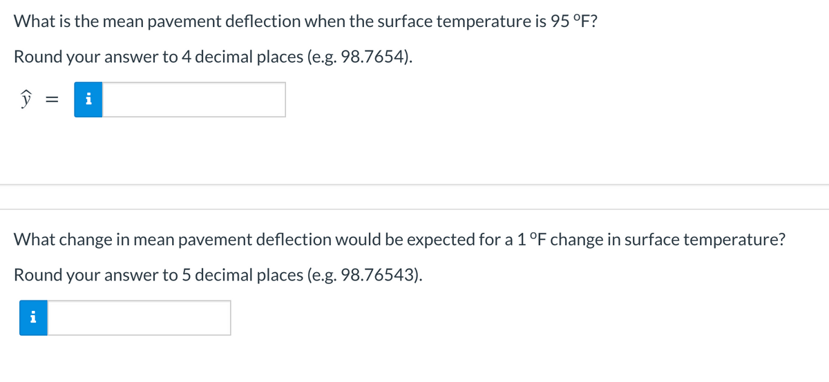 What is the mean pavement deflection when the surface temperature is 95 °F?
Round your answer to 4 decimal places (e.g. 98.7654).
What change in mean pavement deflection would be expected for a 1 °F change in surface temperature?
Round your answer to 5 decimal places (e.g. 98.76543).
