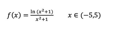 In (x2+1)
f (x)
хе(-5,5)
x2+1
